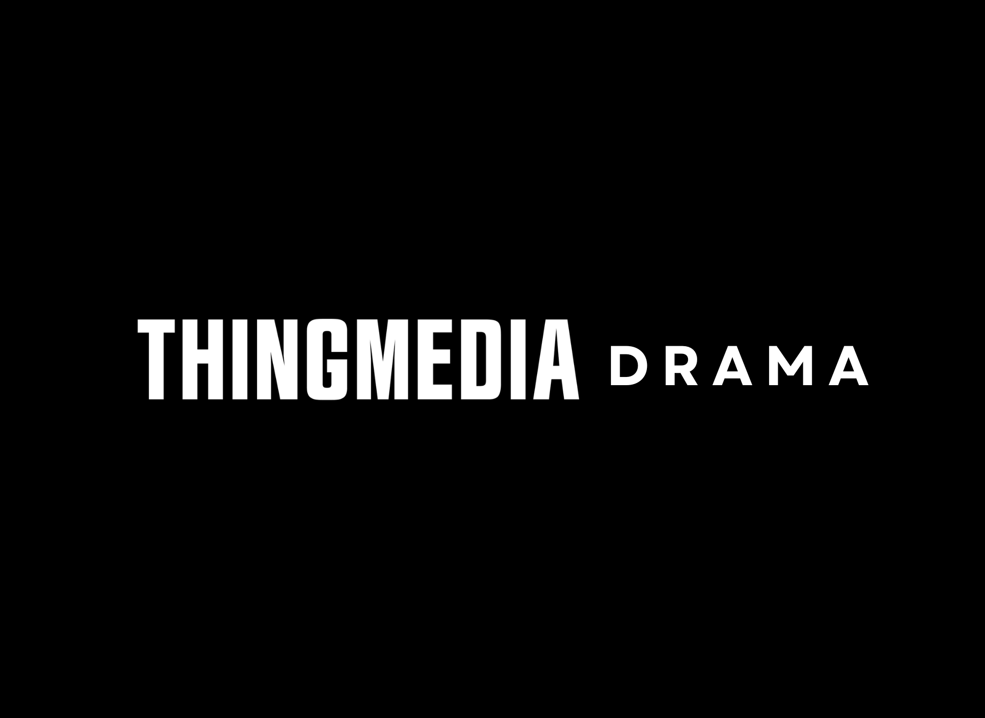 THINGMEDIA DRAMA